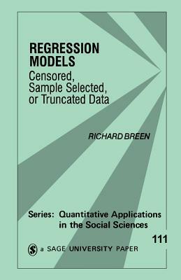 Regression Models: Censored, Sample Selected, or Truncated Data by Richard Breen