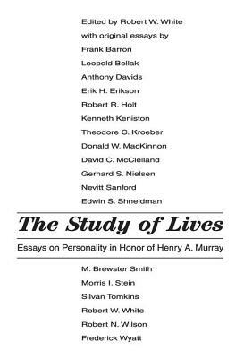 The Study of Lives: Essays on Personality in Honor of Henry A. Murray by Robert White