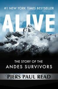 Alive: The Story of the Andes Survivors by Piers Paul Read