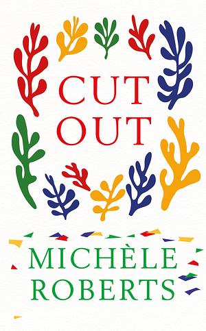 Cut Out by Michèle Roberts