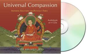 Universal Compassion: Inspiring Solutions for Difficult Times by Geshe Kelsang Gyatso