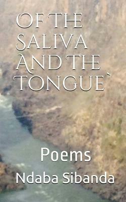 Of The Saliva And The Tongue by Ndaba Sibanda