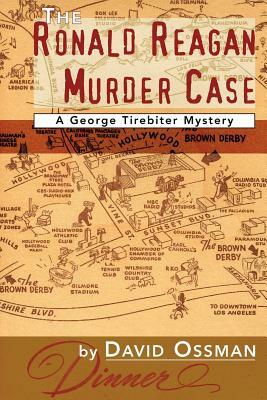 The Ronald Reagan Murder Case: A George Tirebiter Mystery by David Ossman