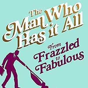 From Frazzled to Fabulous: How to juggle a successful career, fatherhood, ‘me-time' and looking good by Matthew Holness, Man Who Has It All
