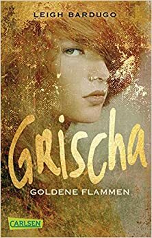 Goldene Flammen by Leigh Bardugo