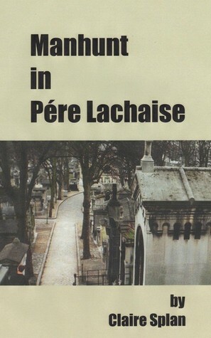 Manhunt in Pere Lachaise by Claire Splan