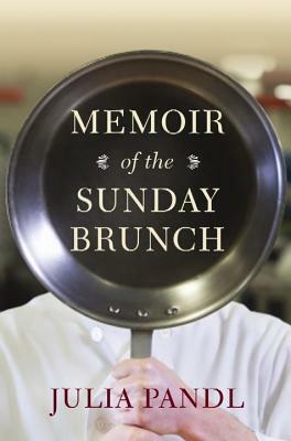 Memoir of the Sunday Brunch by Julia Pandl