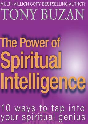 The Power of Spiritual Intelligence: 10 ways to tap into your spiritual genius by Tony Buzan