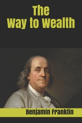 The Way to Wealth by Benjamin Franklin