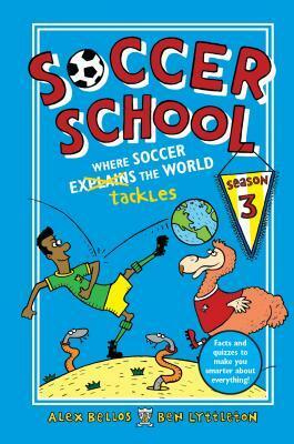 Soccer School Season 3: Where Soccer Explains (Tackles) the World by Alex Bellos, Spike Gerrell, Ben Lyttleton