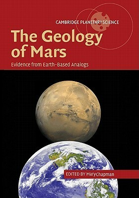 The Geology of Mars: Evidence from Earth-Based Analogs by Mary Chapman