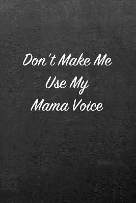 Don't Make Me Use My Mama Voice: Chalkboard Note Book for Friends, Family and Co-Workers by Candlelight Publications