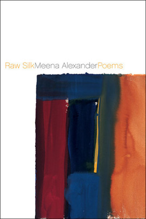 Raw Silk: Poems by Meena Alexander