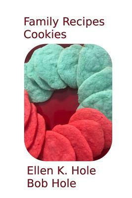 Family Recipes: Cookies by Bob Hole, Ellen K. Hole