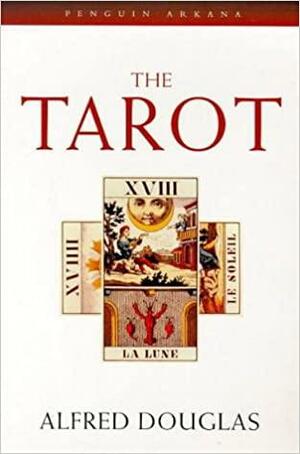 The Tarot: The Origins, Meaning and Uses of the Cards by David Sheridan, Alfred Douglas