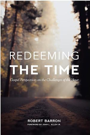 Redeeming the Time by Archbishop Robert Barron