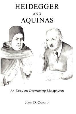 Heidegger and Aquinas by John D. Caputo