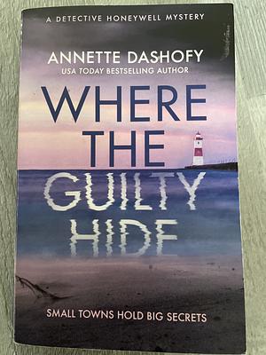 Where the Guilty Hide by Annette Dashofy