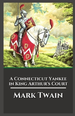 A Connecticut Yankee in King Arthur's Court Illustrated by Mark Twain