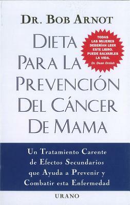 Dieta Para la Prevencion del Cancer de Mama = The Breast Cancer Prevention Diet by Robert Burns Arnot