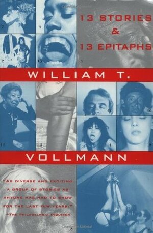 Thirteen Stories and Thirteen Epitaphs by W. T. Vollmann, William T. Vollmann