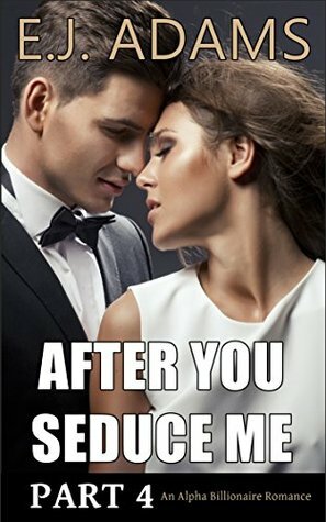 After You Seduce Me Part 4 by E.J. Adams