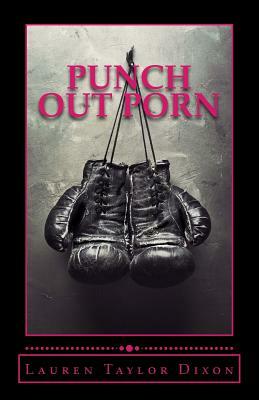 Punch Out Porn: A devotional to help women find freedom from the chains of addiction by Lauren Dixon