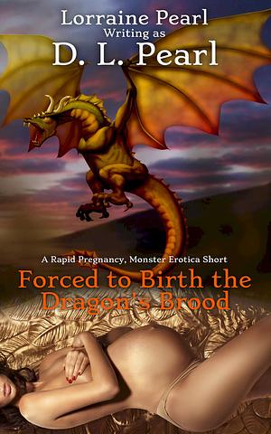 Forced to Birth the Dragon's Brood by Lorraine Pearl