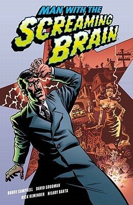 Man with the Screaming Brain by Rick Remender, Hilary Barta, Bruce Campbell, David Goodman