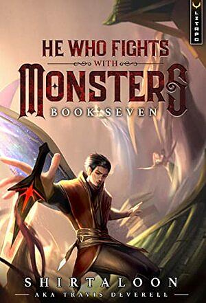 He Who Fights With Monsters, Book 7 by Shirtaloon, Travis Deverell