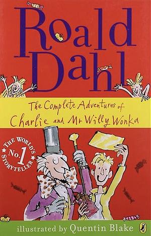 The Complete Adventures of Charlie and Mr Willy Wonka by Roald Dahl