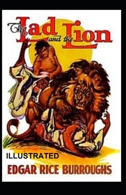 The Lad and the Lion Illustrated by Edgar Rice Burroughs