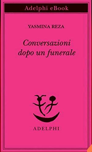 Conversazioni dopo un funerale by Yasmina Reza