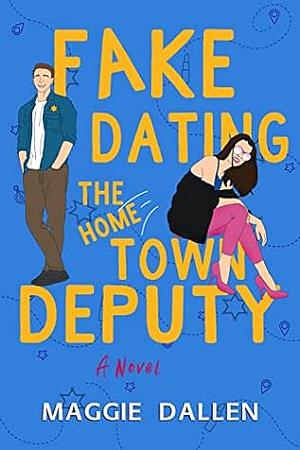 Fake Dating the Hometown Deputy by Maggie Dallen