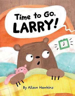 Time to Go, Larry by Alison Hawkins