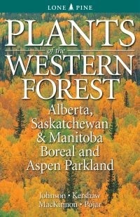 Plants of the Western Forest: Alberta, Saskatchewan and Manitoba Boreal and Aspen Parkland by Jim Pojar, Andy MacKinnon, Linda Kershaw, Derek Johnson