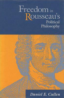 Freedom in Rousseau's Polical Phil by Daniel Cullen