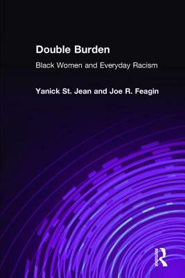 Double Burden: Black Women and Everyday Racism: Black Women and Everyday Racism by Joe R. Feagin, Yanick St Jean