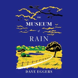 The Museum of Rain by Dave Eggers
