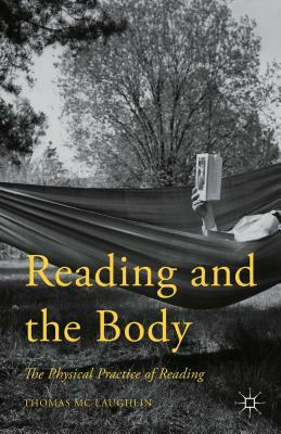 Reading and the Body: The Physical Practice of Reading by Thomas Mc Laughlin