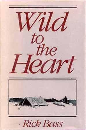 Wild To The Heart by Rick Bass, Rick Bass