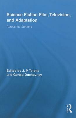 Science Fiction Film, Television, and Adaptation: Across the Screens by 