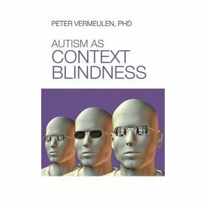 Autism as Context Blindness by Peter Vermeulen