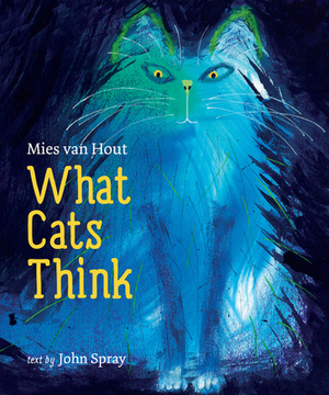 What Cats Think by John Spray, Mies Van Hout