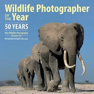 Wildlife Photographer of the Year: 50 Years by Rosamund Cox