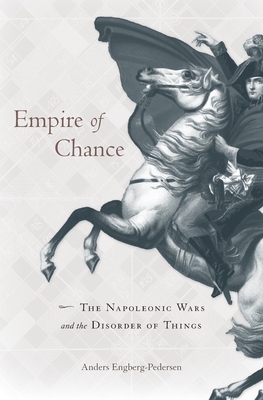 Empire of Chance: The Napoleonic Wars and the Disorder of Things by Anders Engberg-Pedersen
