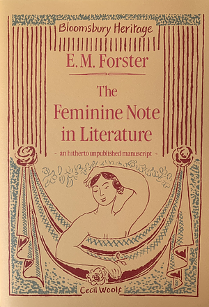 The Feminine Note in Literature by George Piggford, E.M. Forster