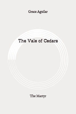 The Vale of Cedars: The Martyr: Original by Grace Aguilar