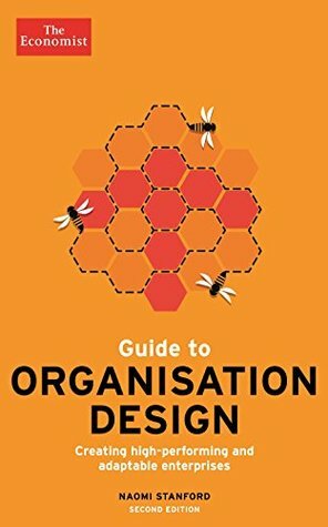 The Economist Guide to Organisation Design 2nd edition: Creating high-performing and adaptable enterprises by Naomi Stanford