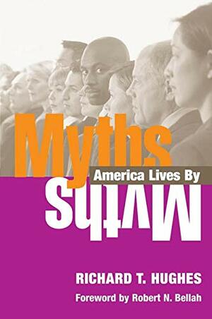 Myths America Lives By by Richard T. Hughes